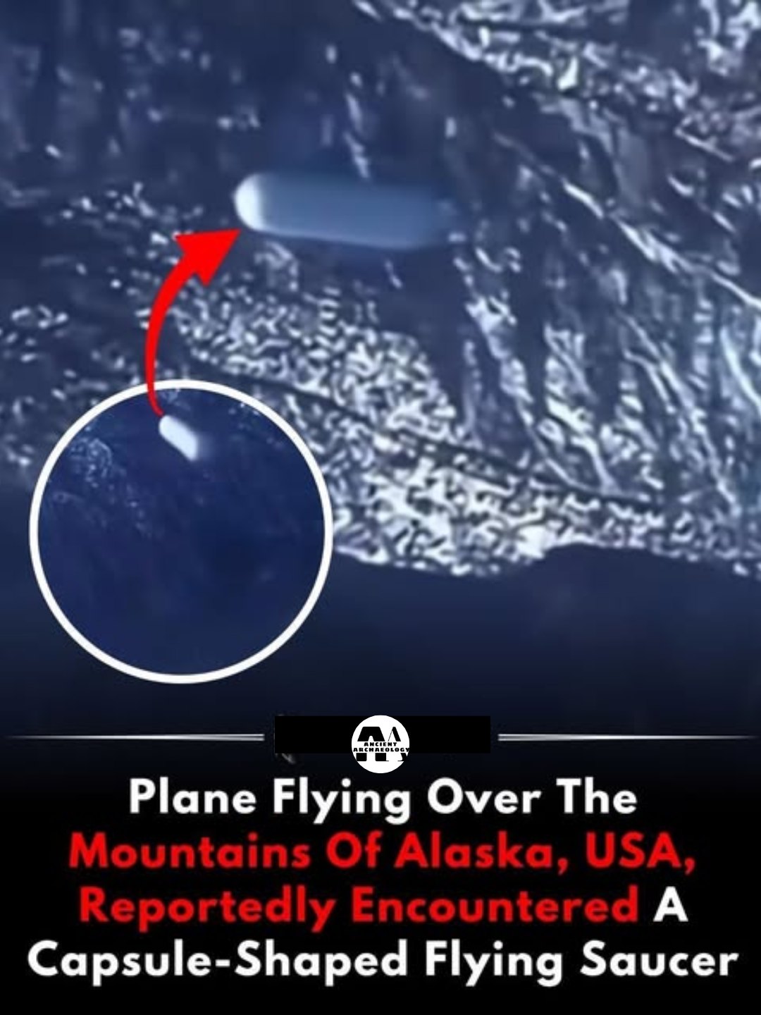 Có thể là hình ảnh về văn bản cho biết 'Plane Flying Over The Mountains Of Alaska, USA, Reportedly Encountered A Capsule-Shaped Flying Saucer'