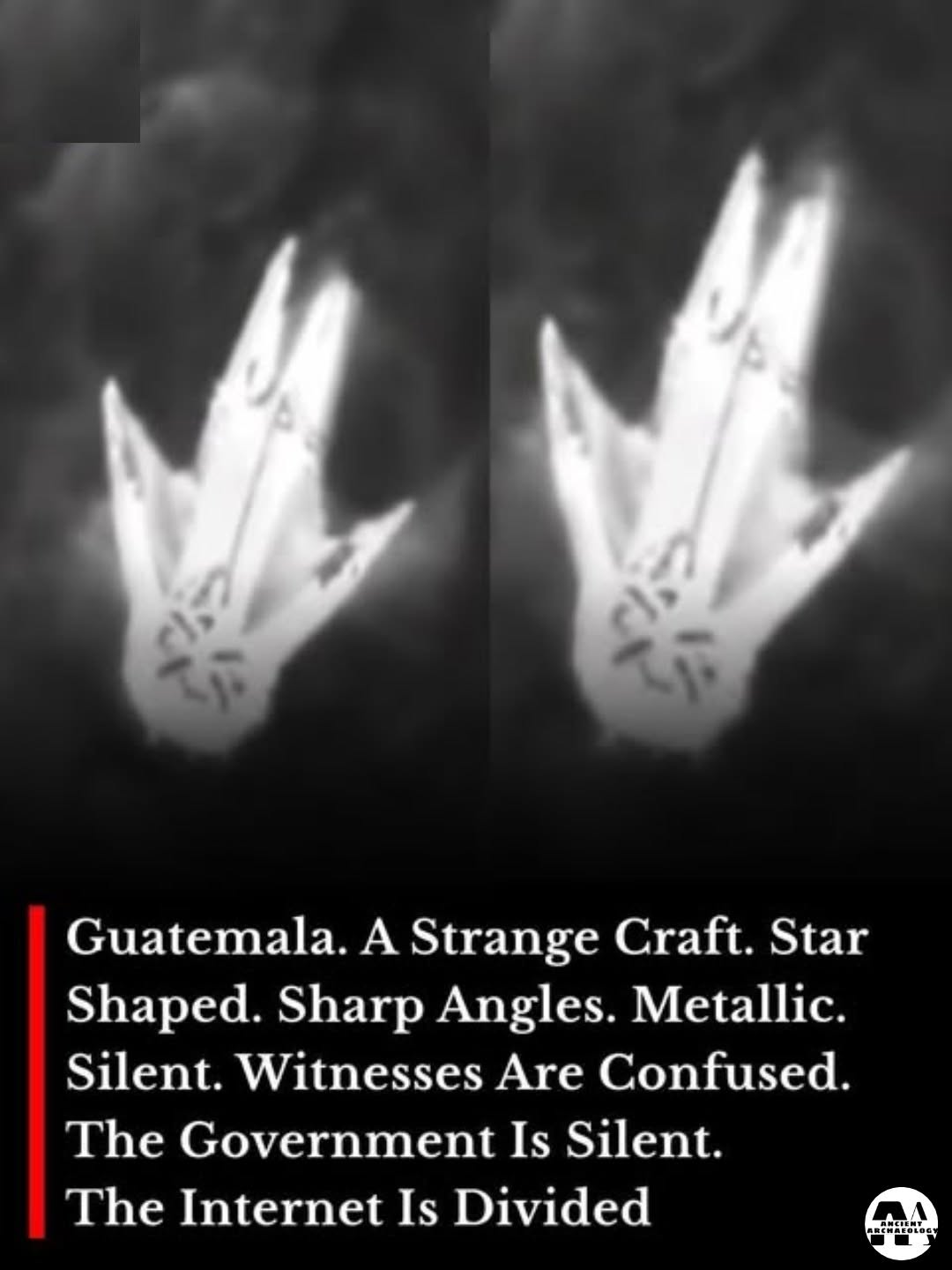 Có thể là hình ảnh về văn bản cho biết 'Guatemala. A Strange Craft. Star Shaped. Sharp Angles. Metallic. Silent. Witnesses Are Confused. The Government Is Silent. The Internet Is Divided ANCTENY A OEOS'