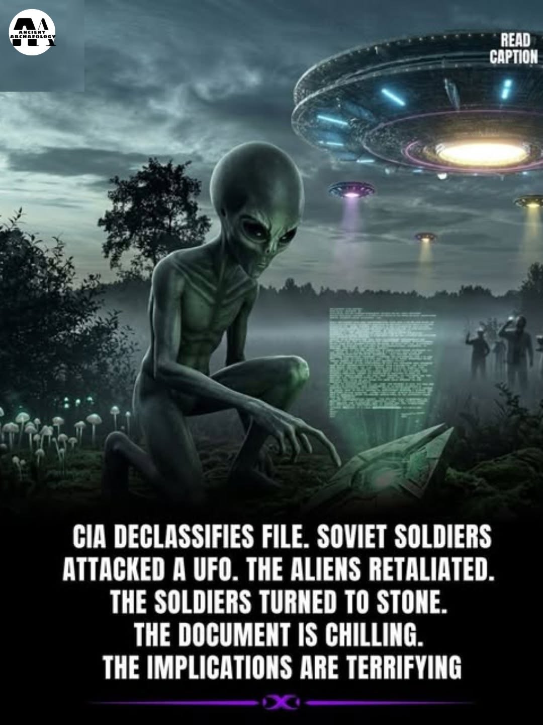 Có thể là hình ảnh về văn bản cho biết 'At eHИT A MA 日名 AREHAEOLDEY HENAEE T "E READ CAPTION O 理 산보장가비다 CIA DECLASSIFIES FILE. SOVIET SOLDIERS ATTACKED A UFO. THE ALIENS RETALIATED. THE SOLDIERS TURNED TO STONE. THE DOCUMENT IS CHILLING. THE IMPLICATIONS ARE TERRIFYING'