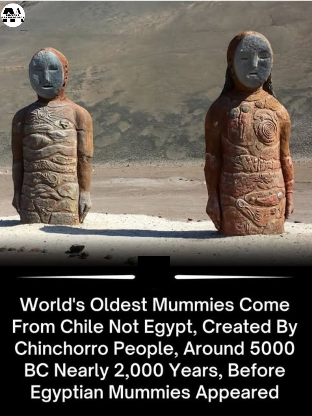 May be an image of text that says "AMETEN M 出00 AT World's Oldest Mummies Come From Chile Not Egypt, Created By Chinchorro People, Around 5000 Bc Nearly 2,000 Years, Before Egyptian Mummies Appeared"